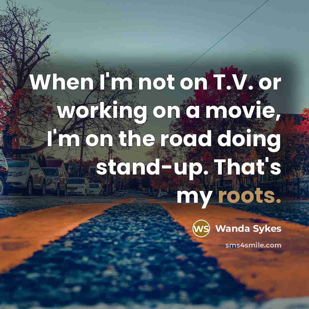 “When I'm not on T.V. or working on a movie,…” quote by Wanda Sykes