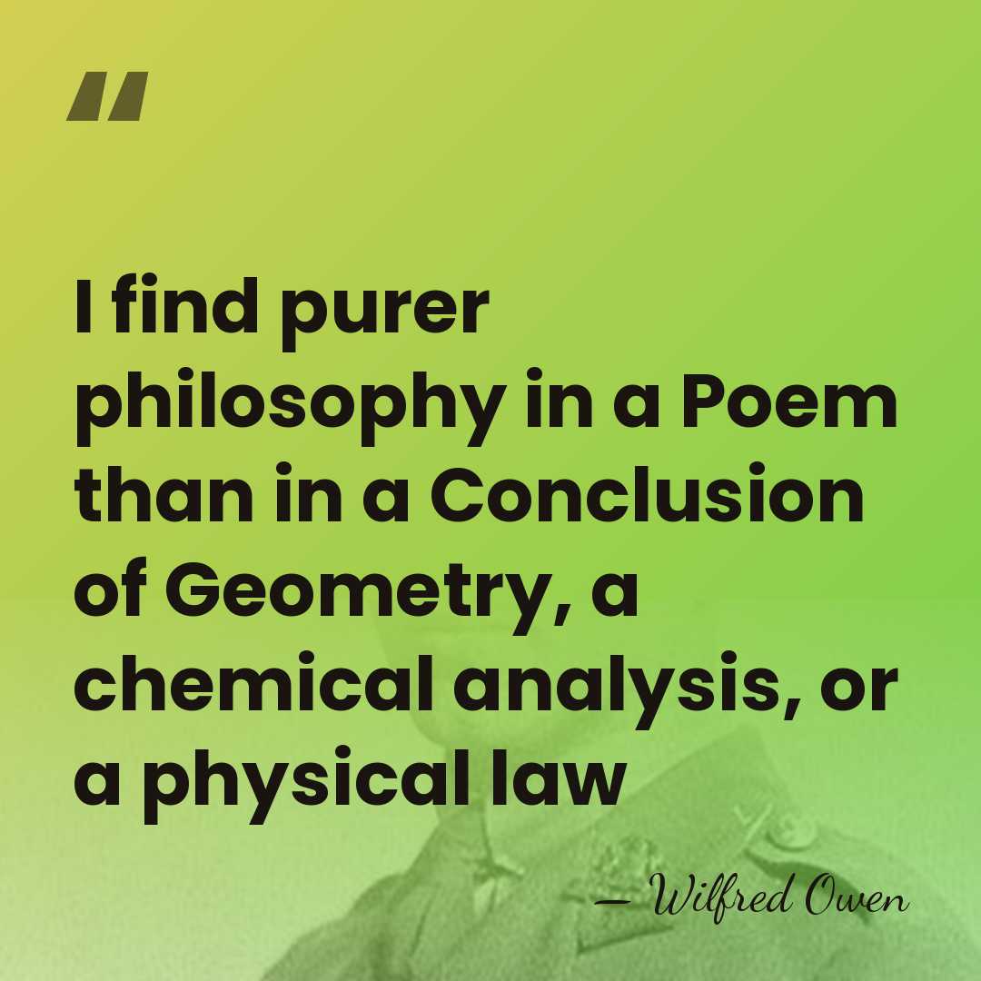 I find purer philosophy in a Poem than in a Conclusion of&hellip; - Wilfred Owen