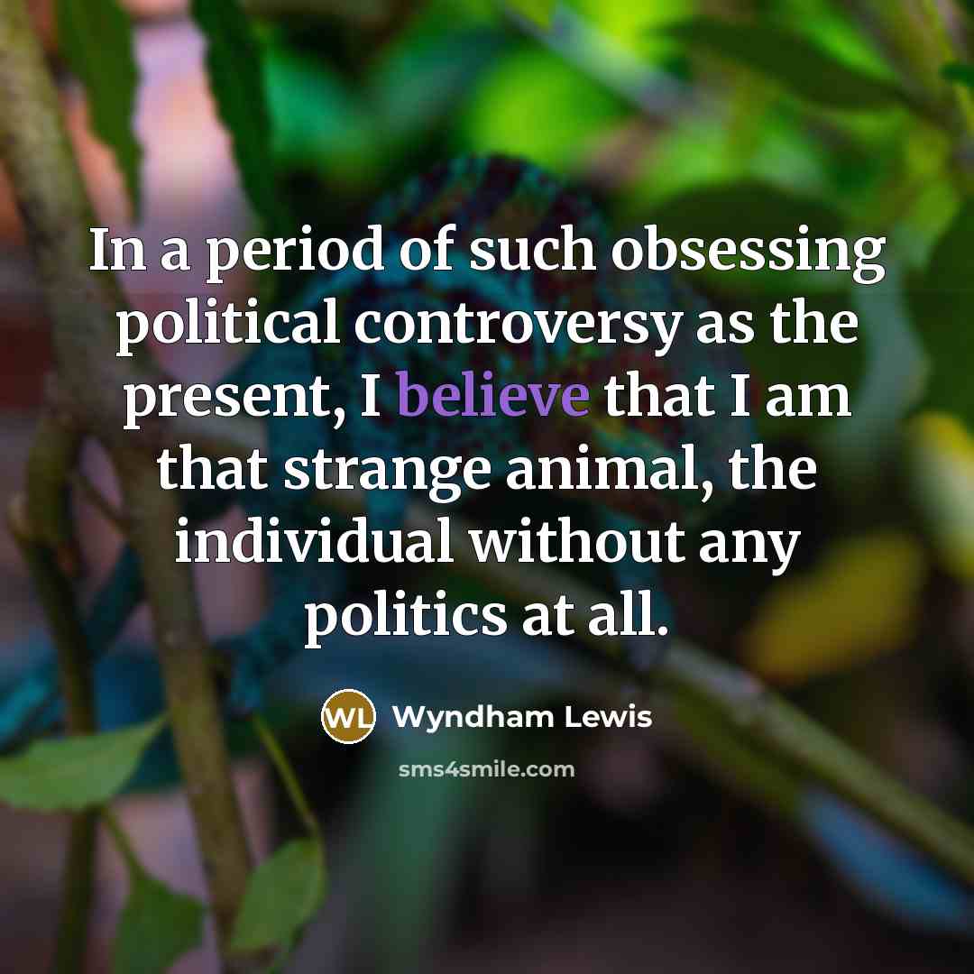 “In a period of such obsessing political controversy as the…” quote by Wyndham Lewis