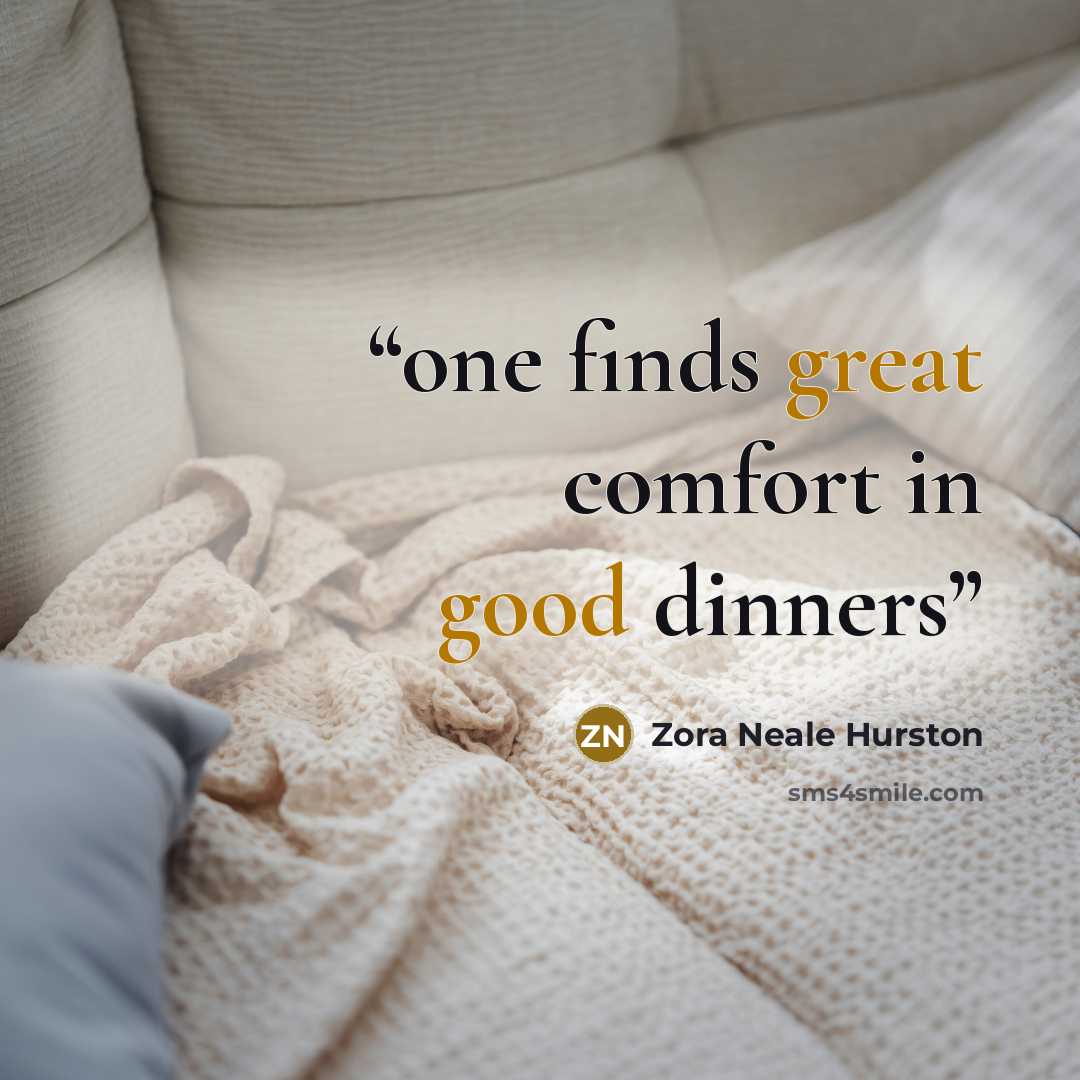 “one finds great comfort in good dinners” quote by zora neale hurston