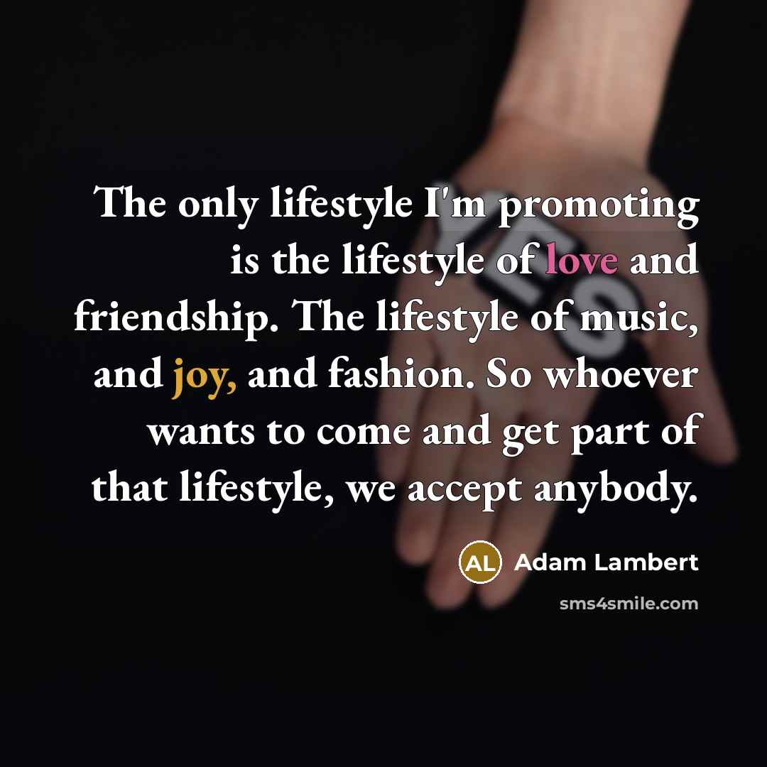 “The only lifestyle I'm promoting is the lifestyle of love…” quote by Adam Lambert