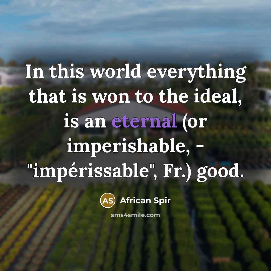 “In this world everything that is won to the ideal,…” quote by African Spir