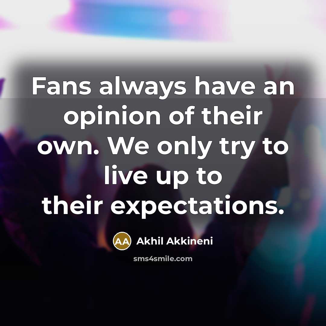 “Fans always have an opinion of their own. We only…” quote by Akhil Akkineni