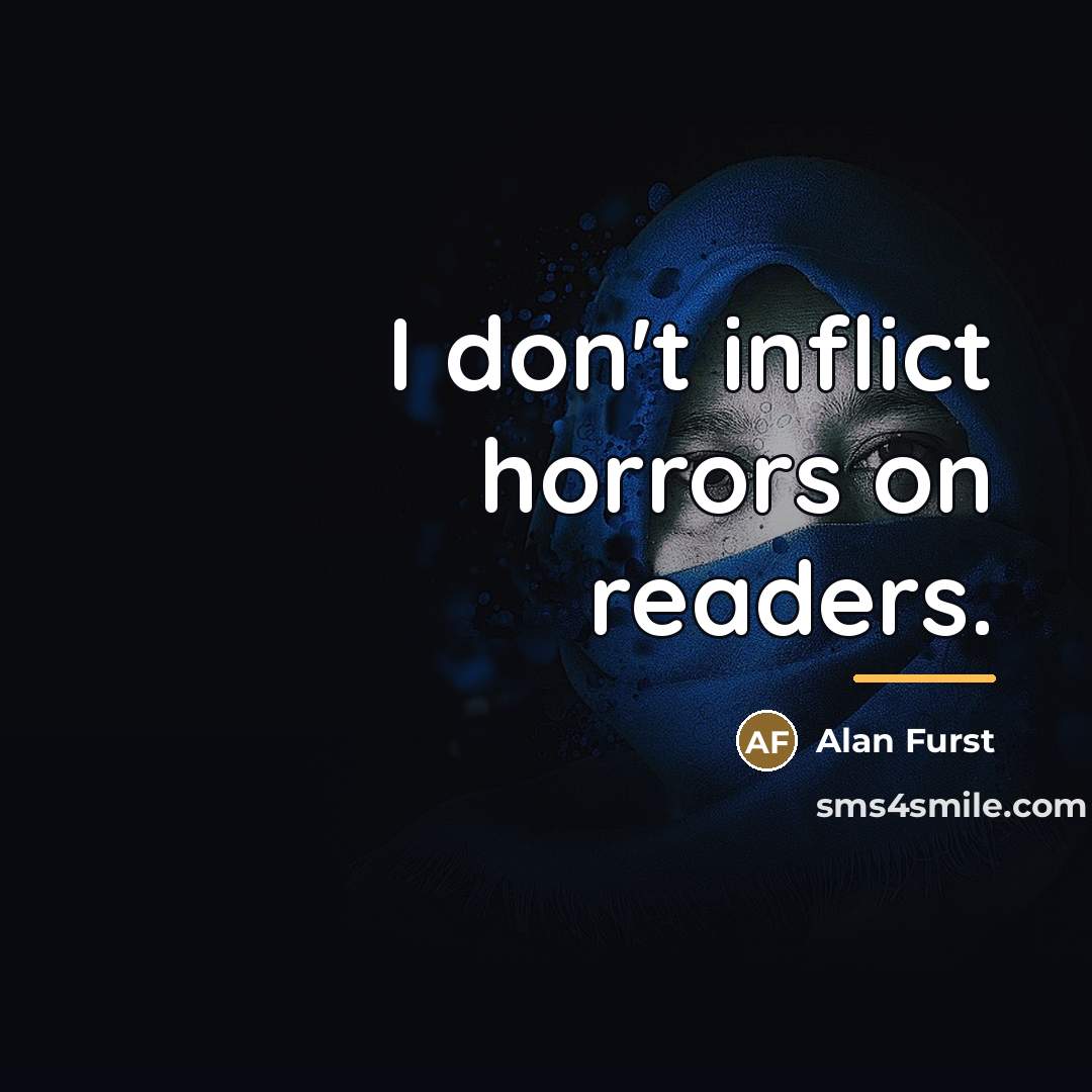 “I don't inflict horrors on readers.…” quote by Alan Furst