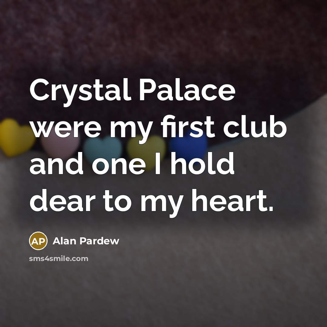 “Crystal Palace were my first club and one I hold…” quote by Alan Pardew