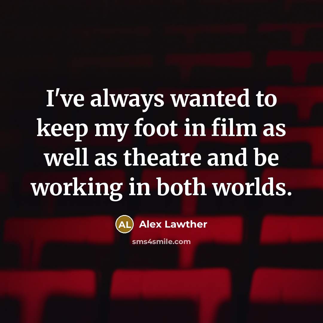 “I've always wanted to keep my foot in film as…” quote by Alex Lawther