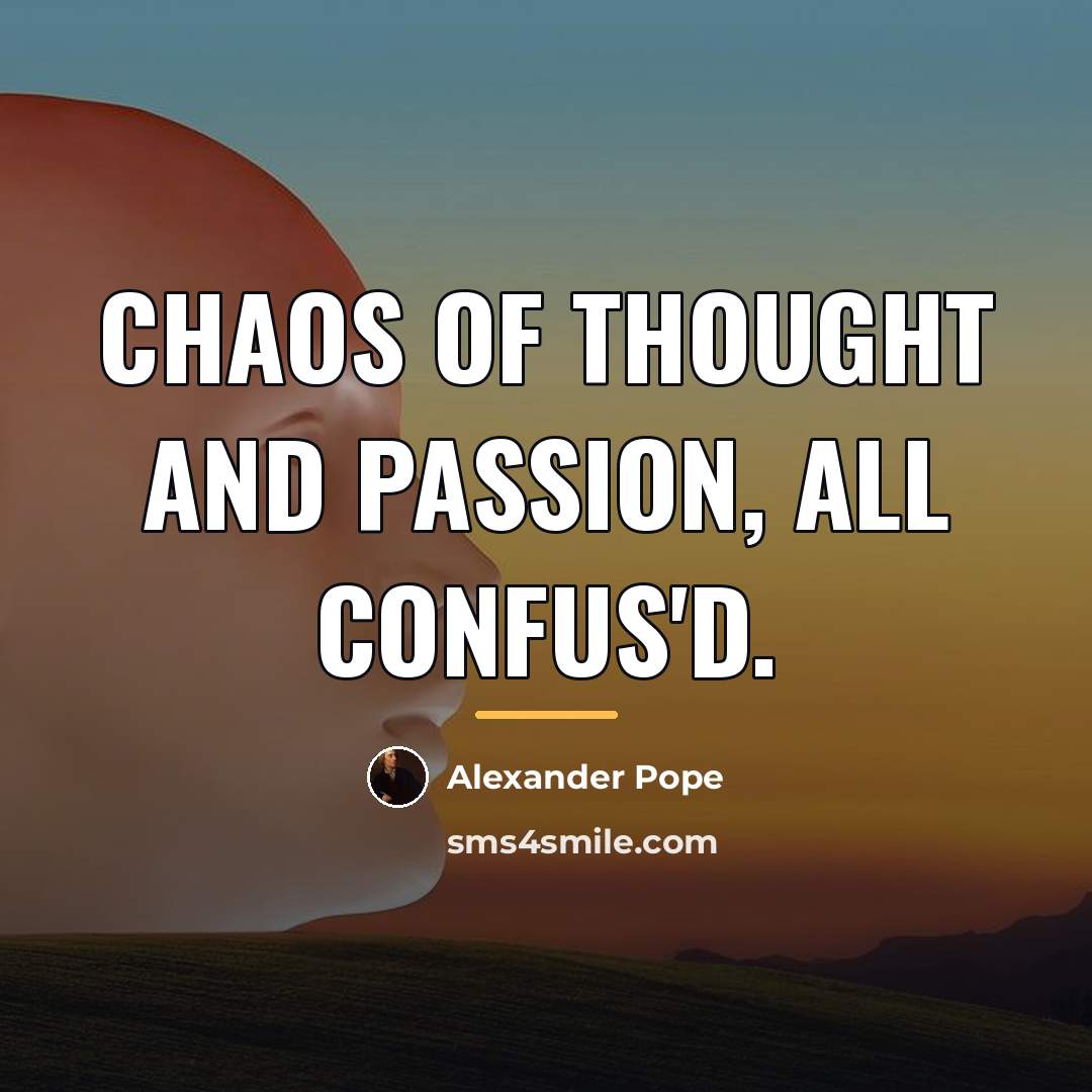 “chaos of thought and passion, all confus'd.…” quote by Alexander Pope