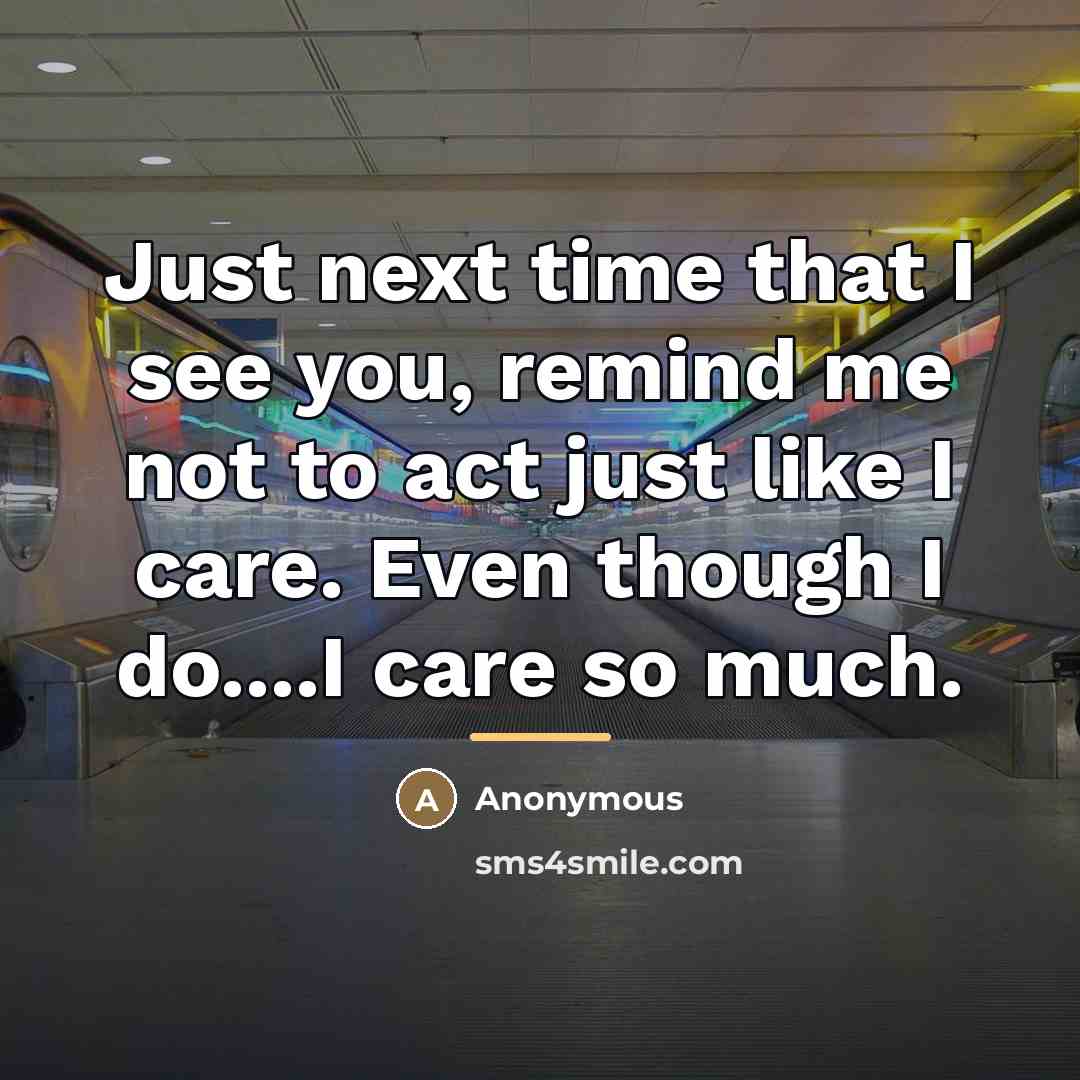 “Just next time that I see you, remind me not…” quote by Anonymous