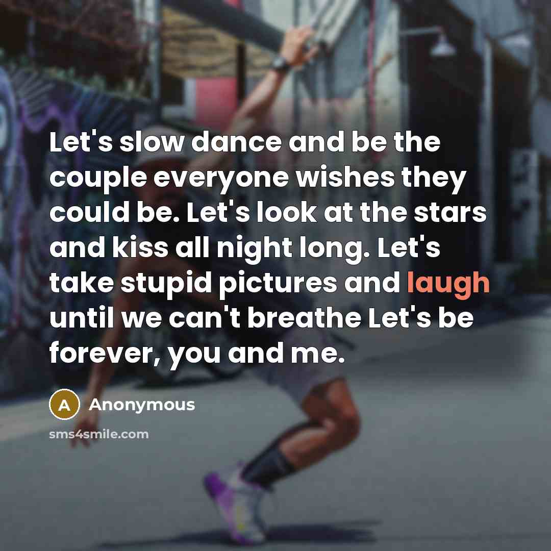 “Let's slow dance and be the couple everyone wishes they…” quote by Anonymous