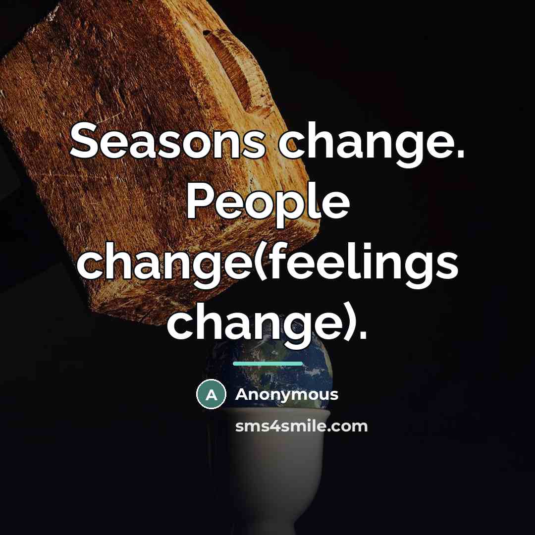 “Seasons change. People change(feelings change).…” quote by Anonymous