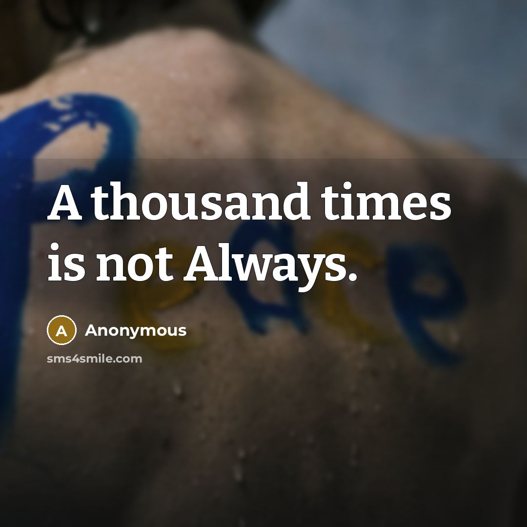 “A thousand times is not Always.” quote by Anonymous