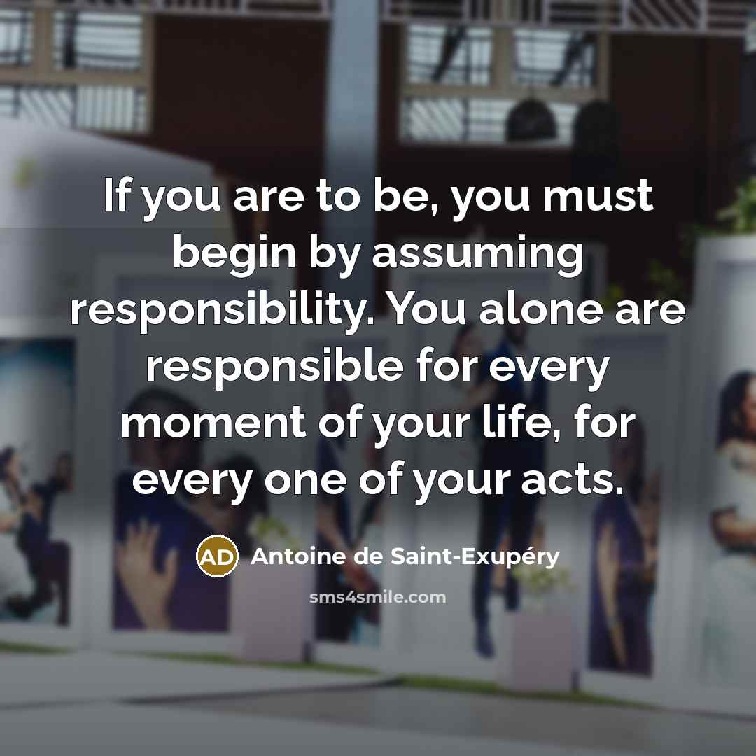 “If you are to be, you must begin by assuming…” quote by Antoine de Saint-Exupery