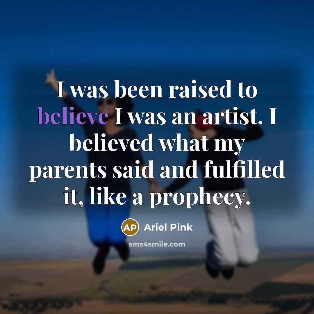 “I was been raised to believe I was an artist.…” quote by Ariel Pink