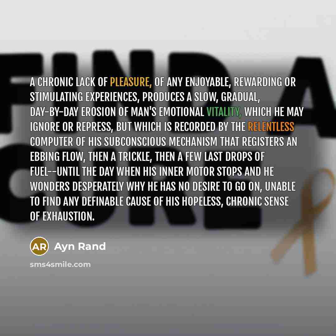 “A chronic lack of pleasure, of any enjoyable, rewarding or…” quote by Ayn Rand