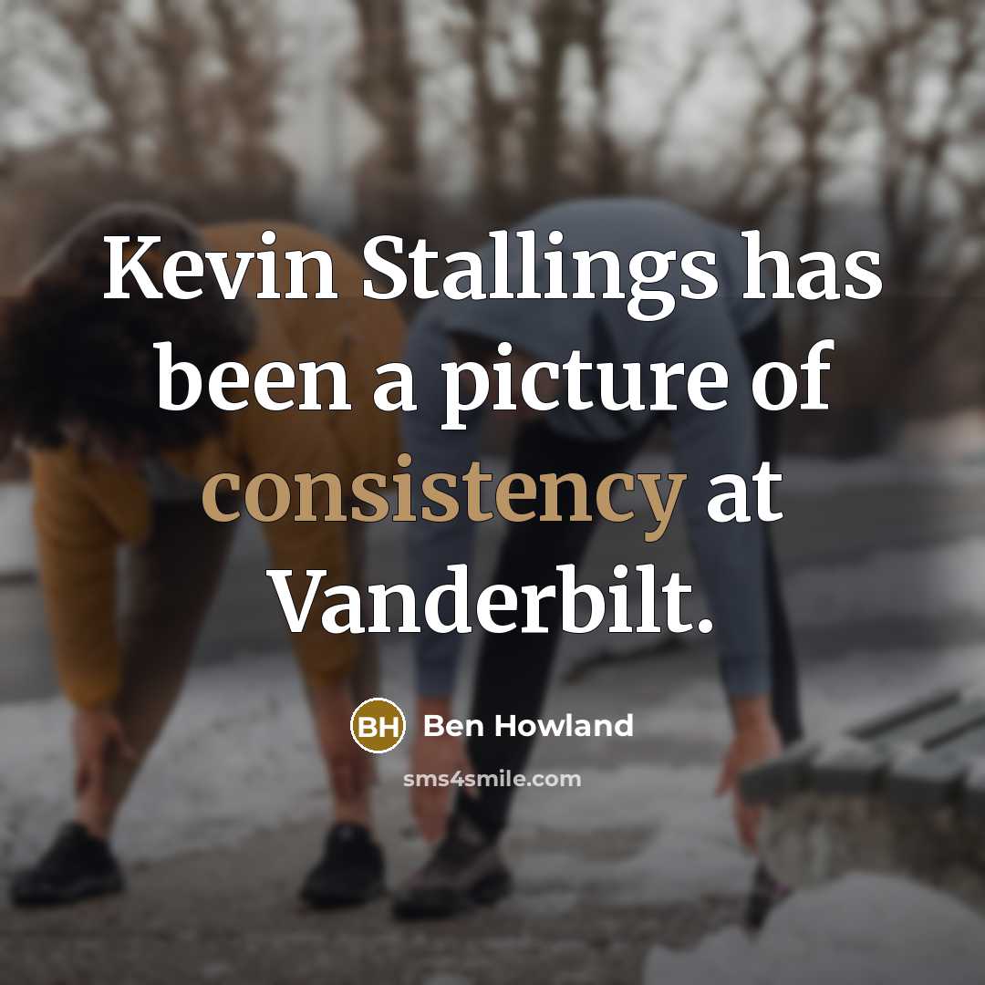 “Kevin Stallings has been a picture of consistency at Vanderbilt.…” quote by Ben Howland