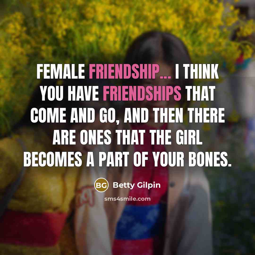 “Female friendship... I think you have friendships that come and…” quote by Betty Gilpin