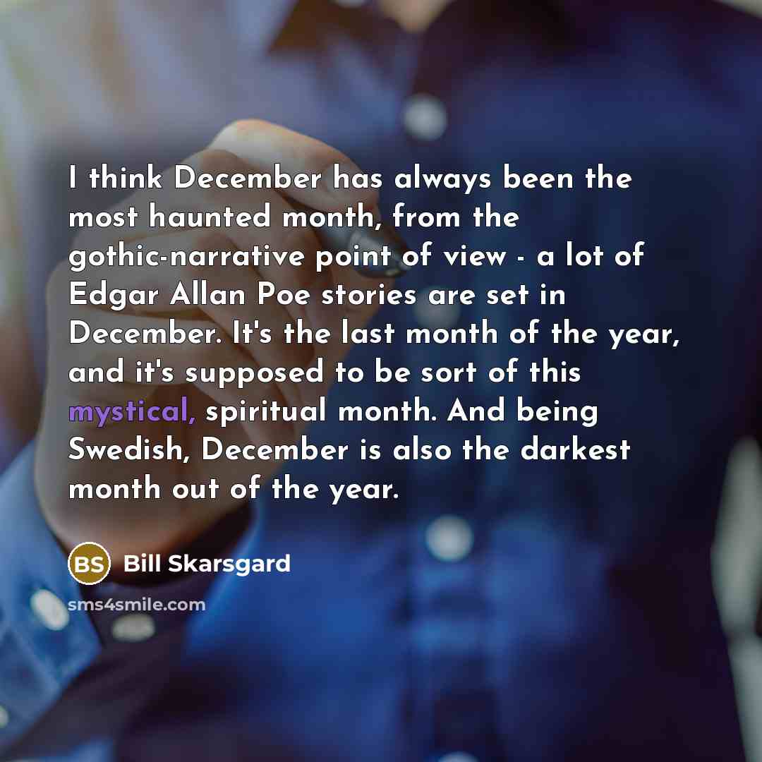 “I think December has always been the most haunted month,…” quote by Bill Skarsgard