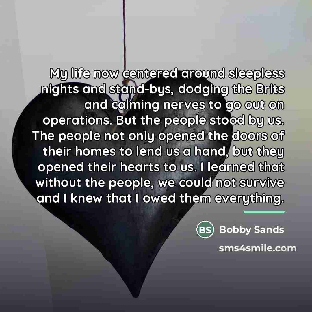 “My life now centered around sleepless nights and stand-bys, dodging…” quote by Bobby Sands