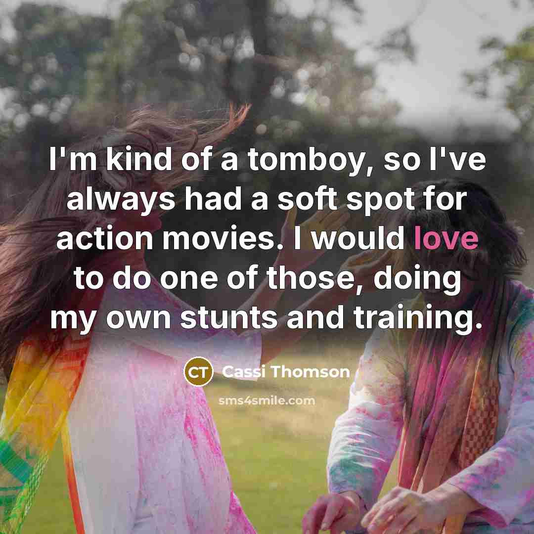 “I'm kind of a tomboy, so I've always had a…” quote by Cassi Thomson