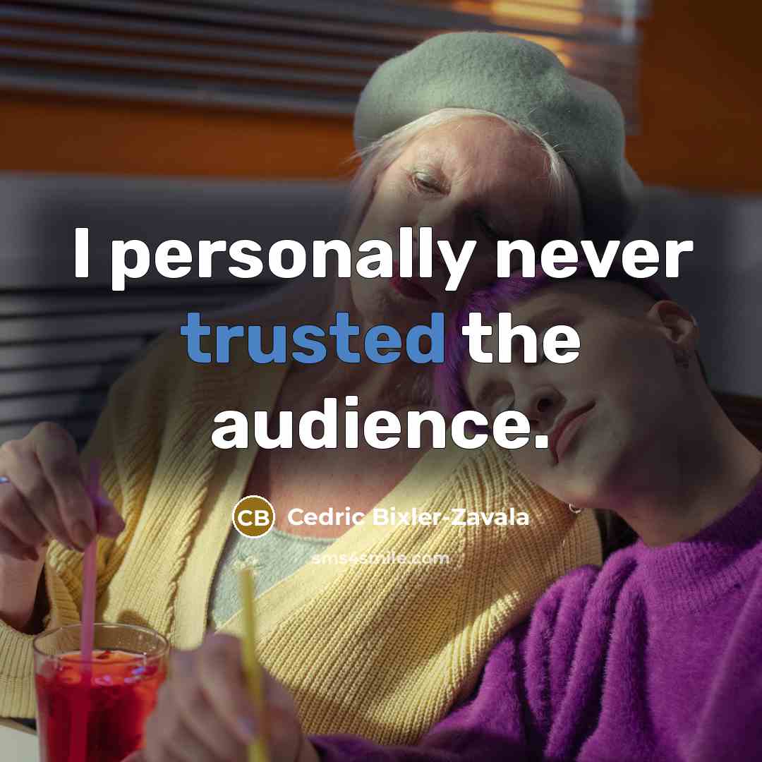 “I personally never trusted the audience.…” quote by Cedric Bixler-Zavala