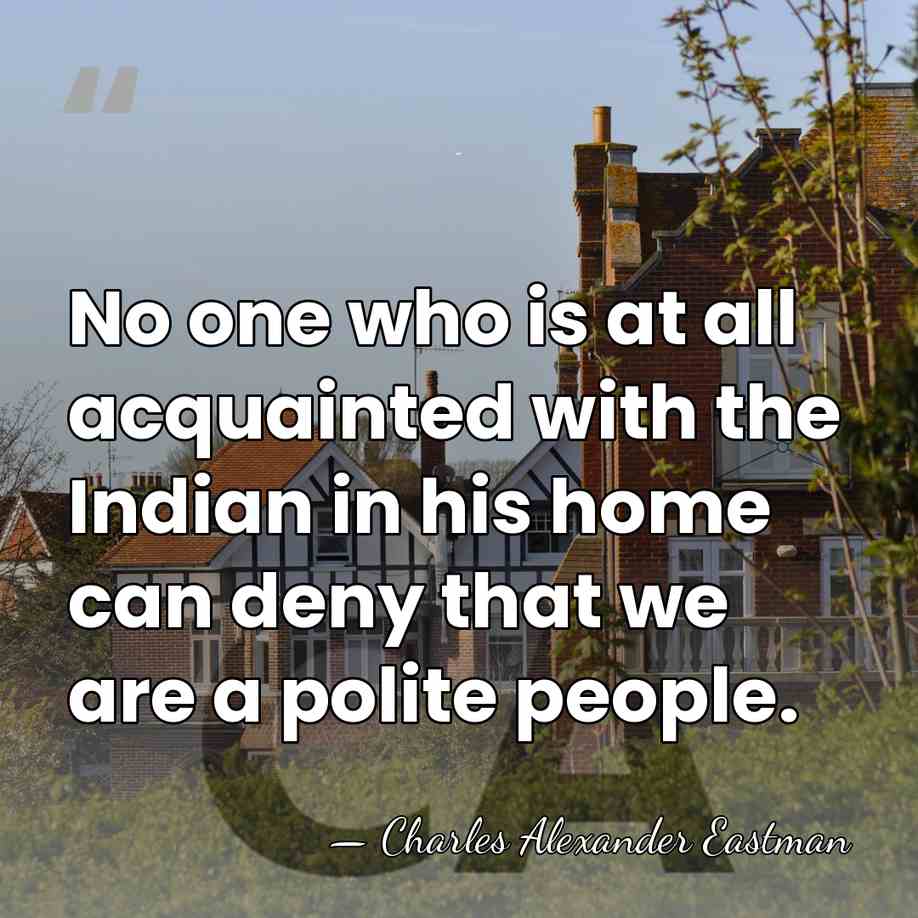 No one who is at all acquainted with the Indian in his&hellip; - Charles Alexander Eastman
