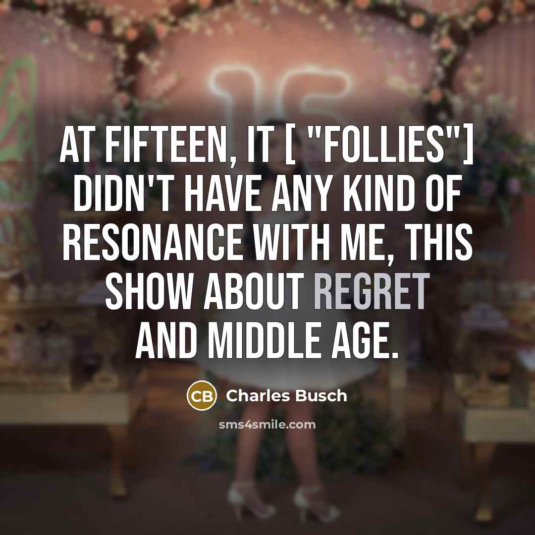 “At fifteen, it [ "Follies"] didn't have any kind of…” quote by Charles Busch