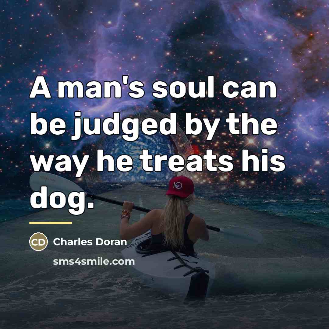 “A man's soul can be judged by the way he…” quote by Charles Doran