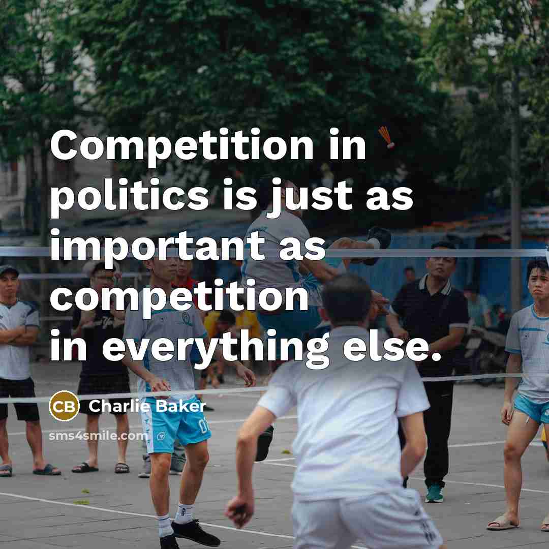 “Competition in politics is just as important as competition in…” quote by Charlie Baker