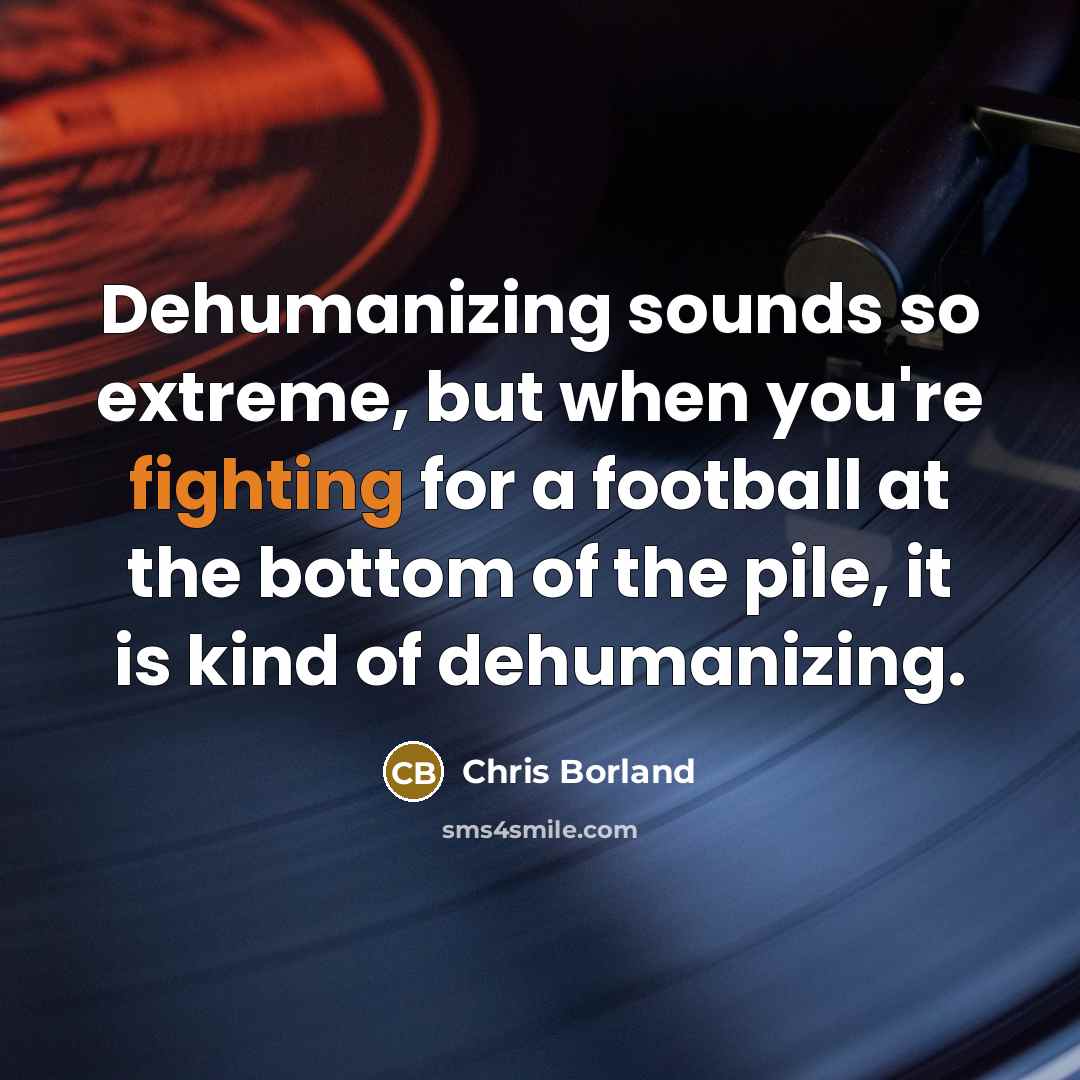 “Dehumanizing sounds so extreme, but when you're fighting for a…” quote by Chris Borland