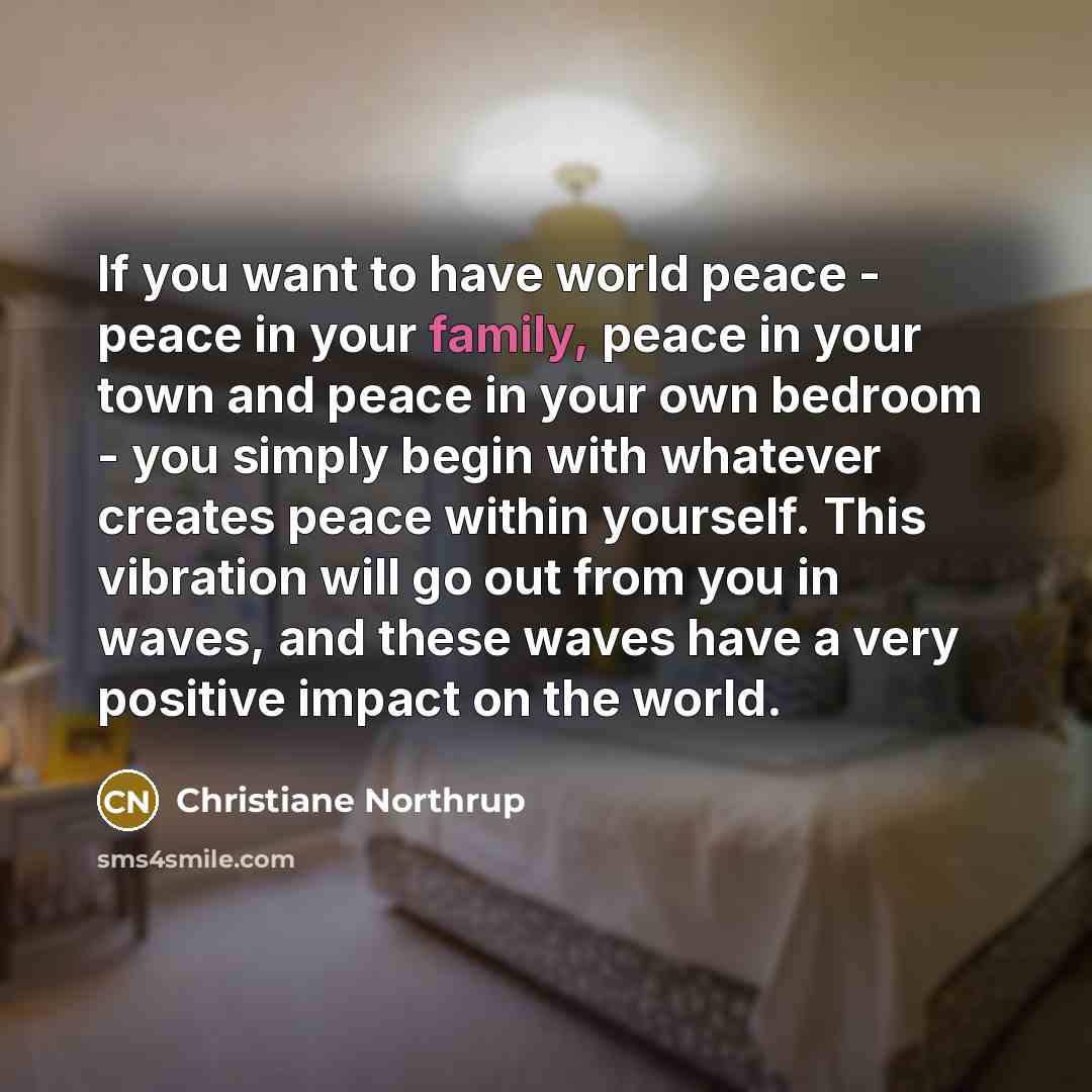 “If you want to have world peace - peace in…” quote by Christiane Northrup