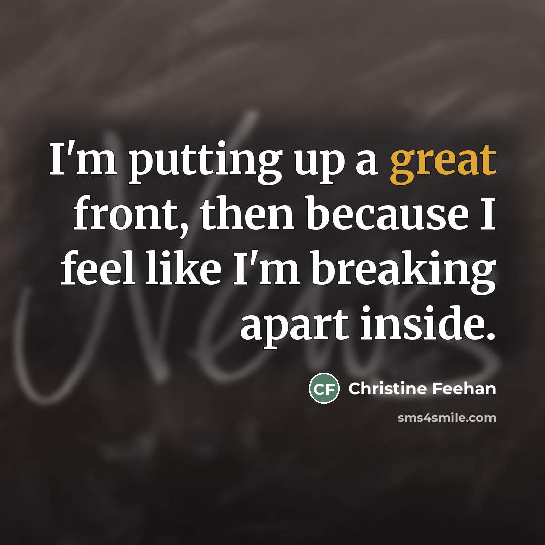 “I'm putting up a great front, then because I feel…” quote by Christine Feehan