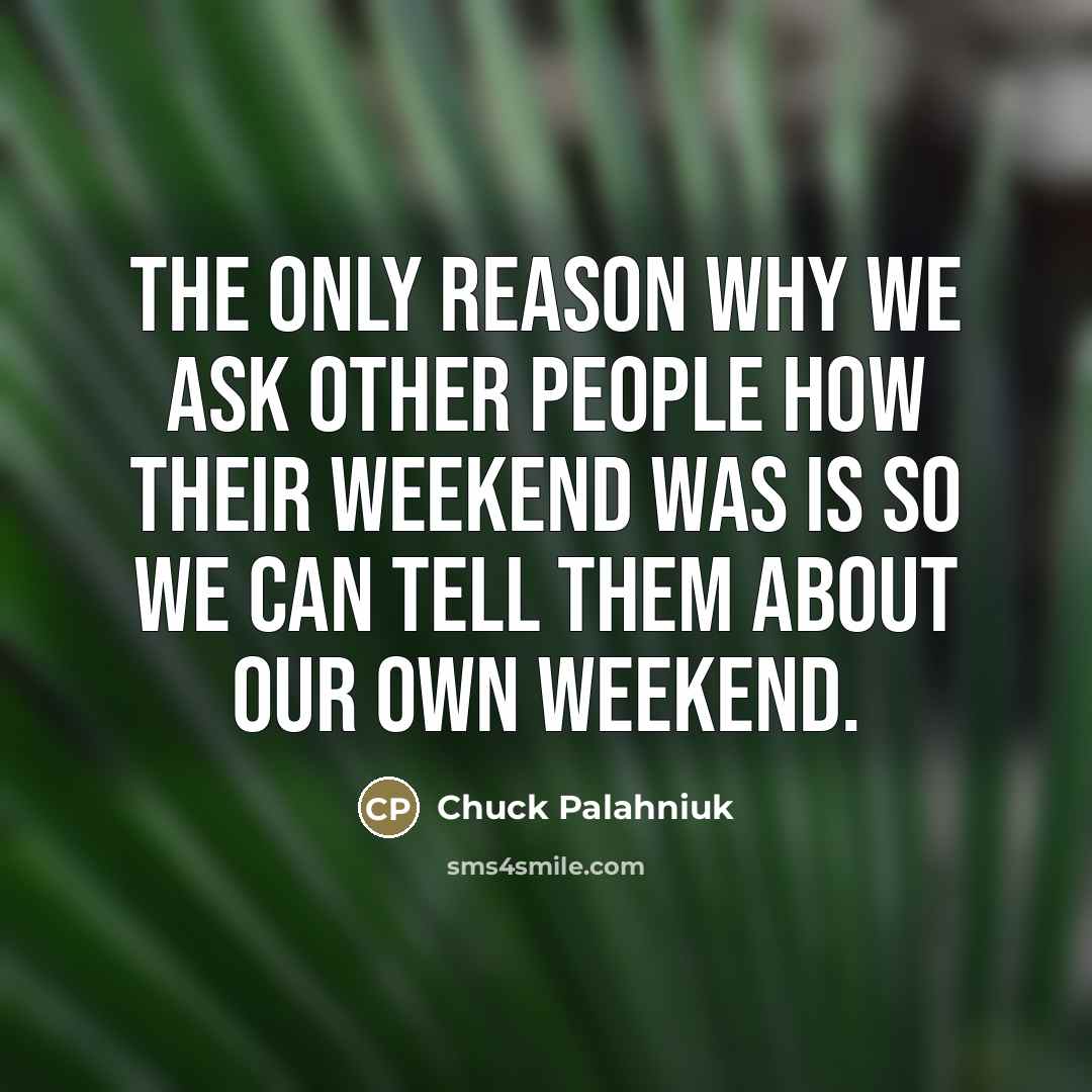 “The only reason why we ask other people how their…” quote by Chuck Palahniuk