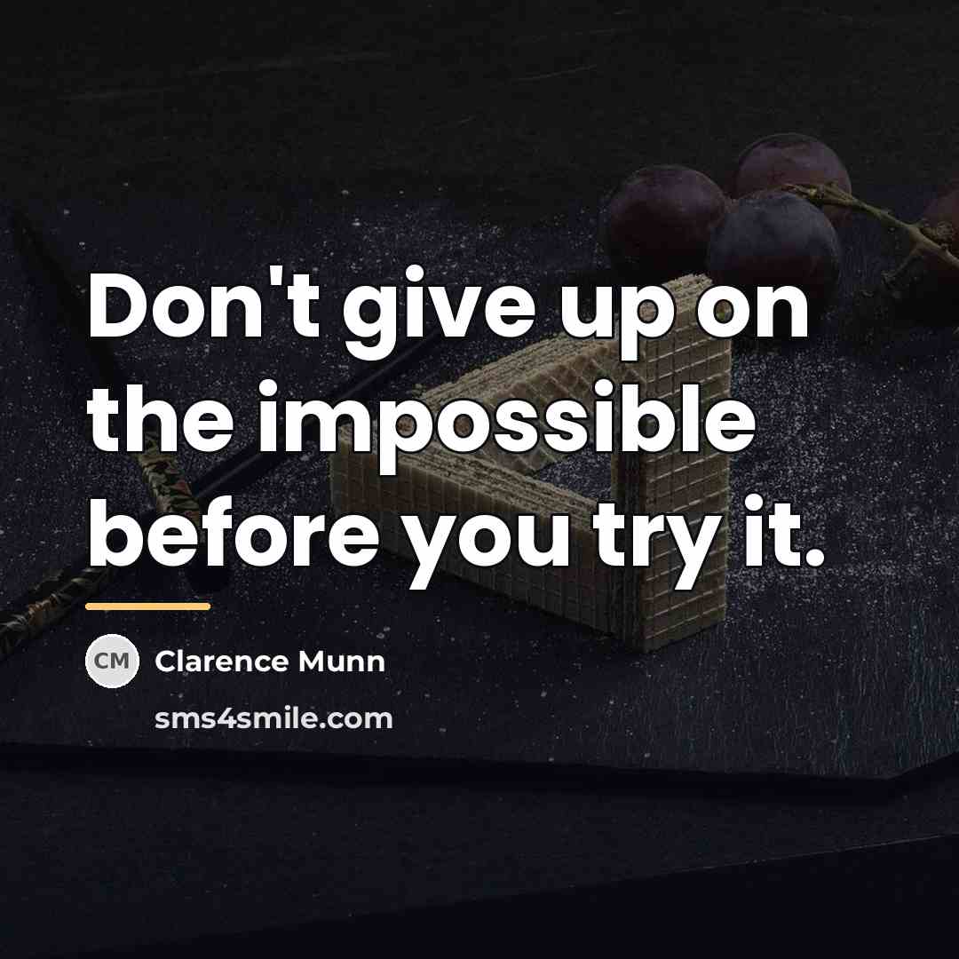 “Don't give up on the impossible before you try it.…” quote by Clarence Munn