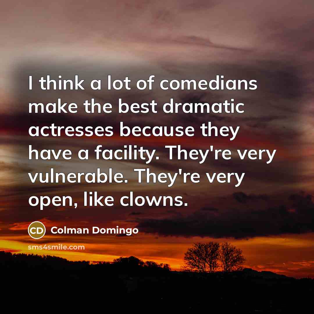“I think a lot of comedians make the best dramatic…” quote by Colman Domingo