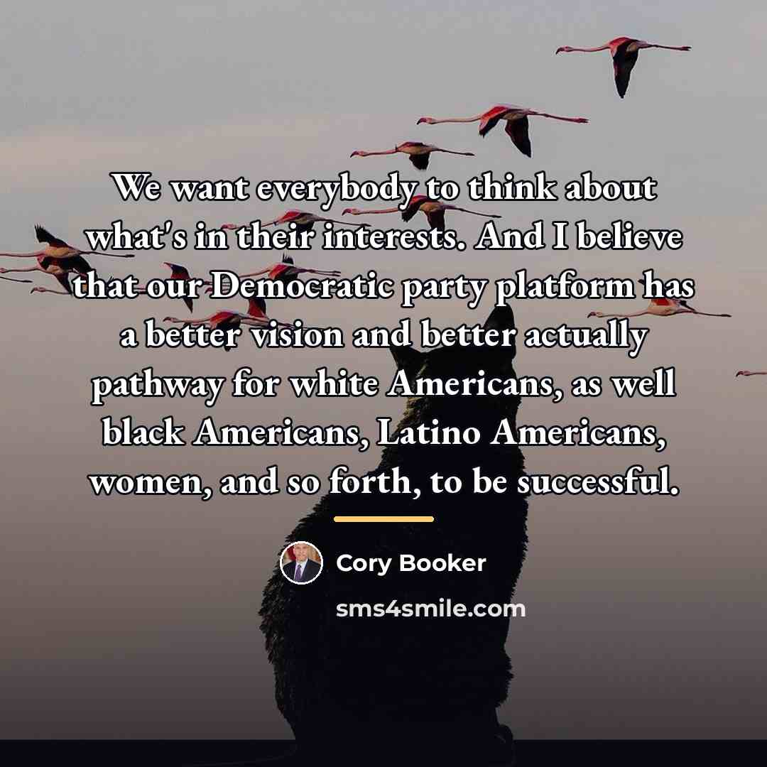 “We want everybody to think about what's in their interests.…” quote by Cory Booker