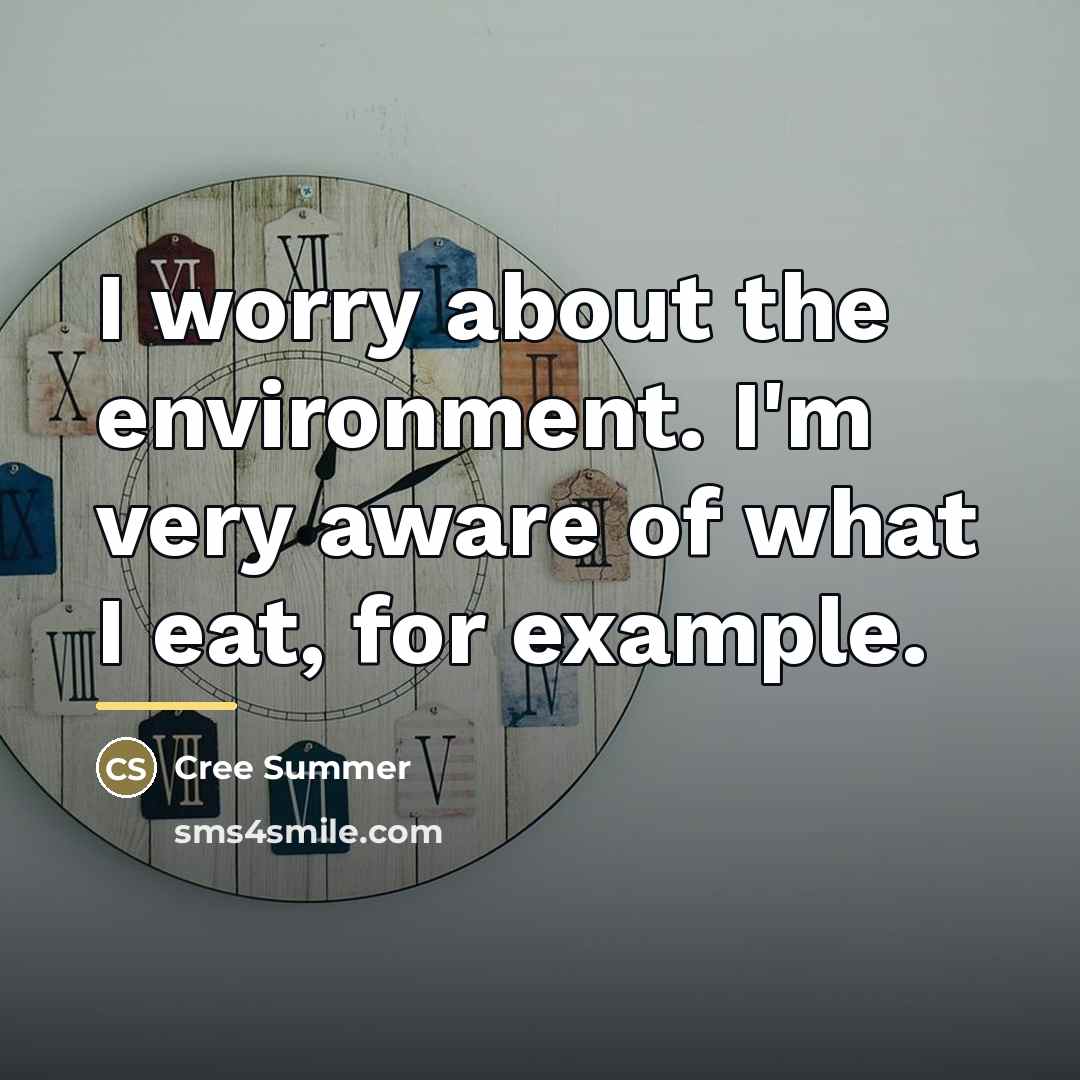 “I worry about the environment. I'm very aware of what…” quote by Cree Summer
