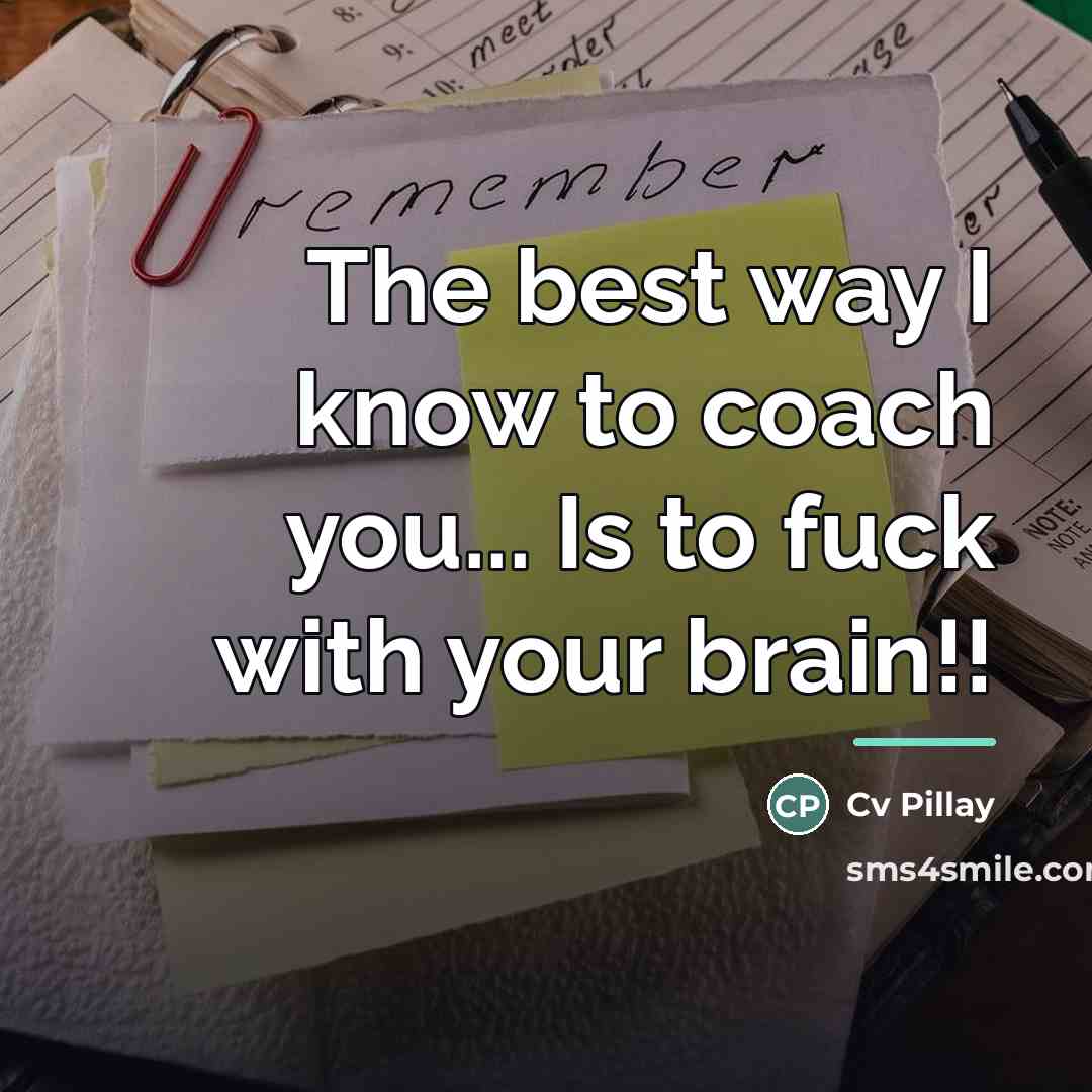 “The best way I know to coach you... Is to…” quote by Cv Pillay