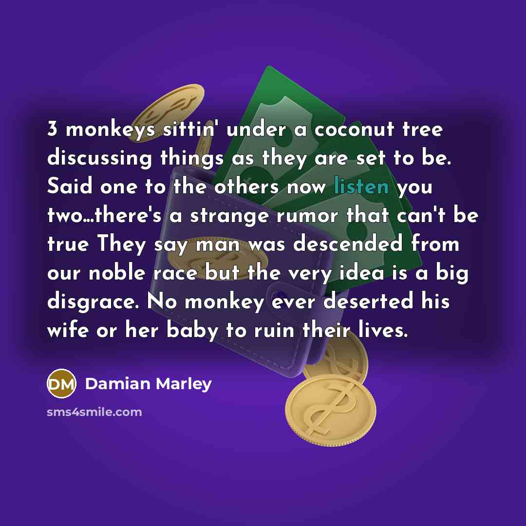 “3 monkeys sittin' under a coconut tree discussing things as…” quote by Damian Marley