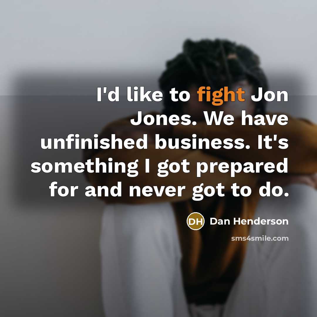 “I'd like to fight Jon Jones. We have unfinished business.…” quote by Dan Henderson
