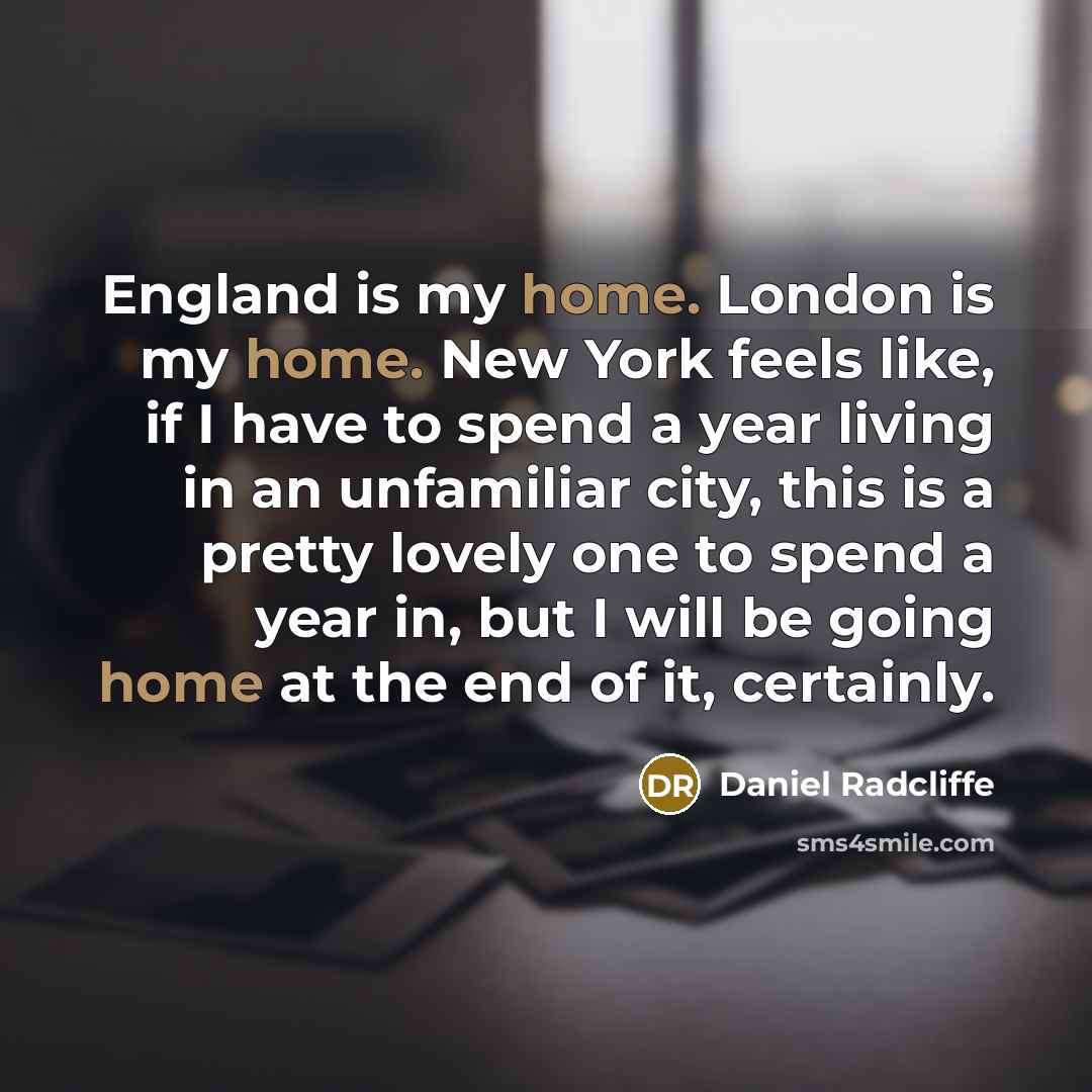 “England is my home. London is my home. New York…” quote by Daniel Radcliffe