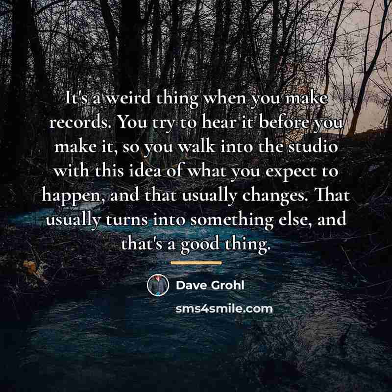 “It's a weird thing when you make records. You try…” quote by Dave Grohl