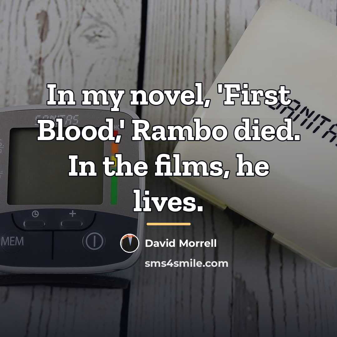 “In my novel, 'First Blood,' Rambo died. In the films,…” quote by David Morrell