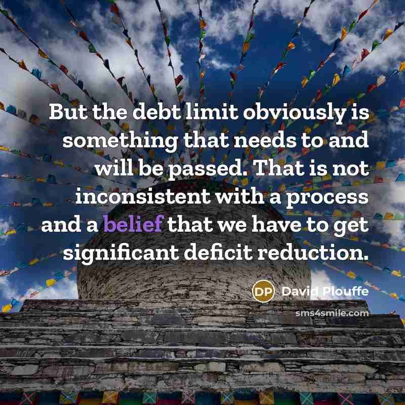 “But the debt limit obviously is something that needs to…” quote by David Plouffe