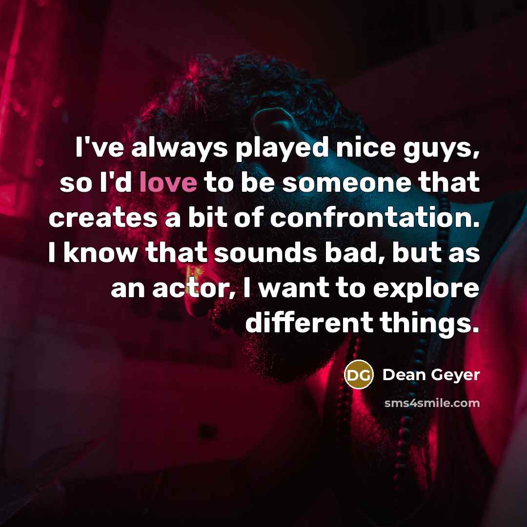 “I've always played nice guys, so I'd love to be…” quote by Dean Geyer