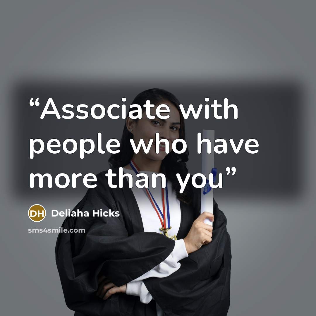 “Associate with people who have more than you” quote by Deliaha Hicks