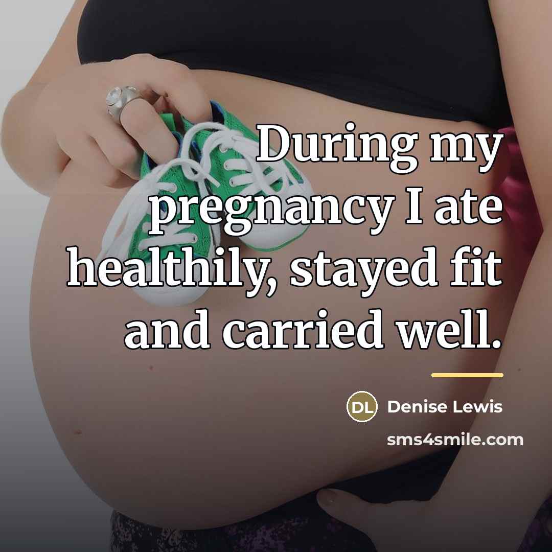 “During my pregnancy I ate healthily, stayed fit and carried…” quote by Denise Lewis