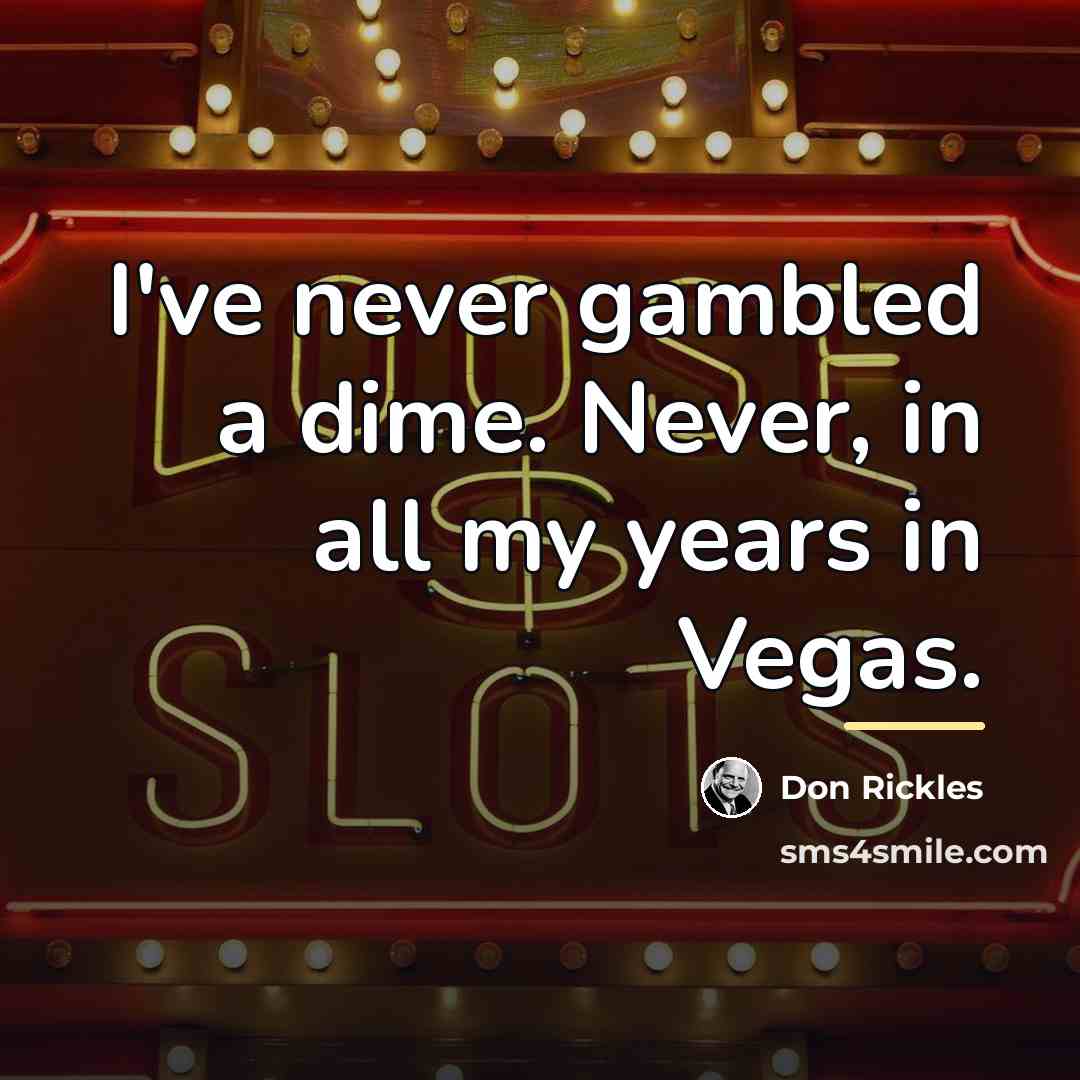 “I've never gambled a dime. Never, in all my years…” quote by Don Rickles