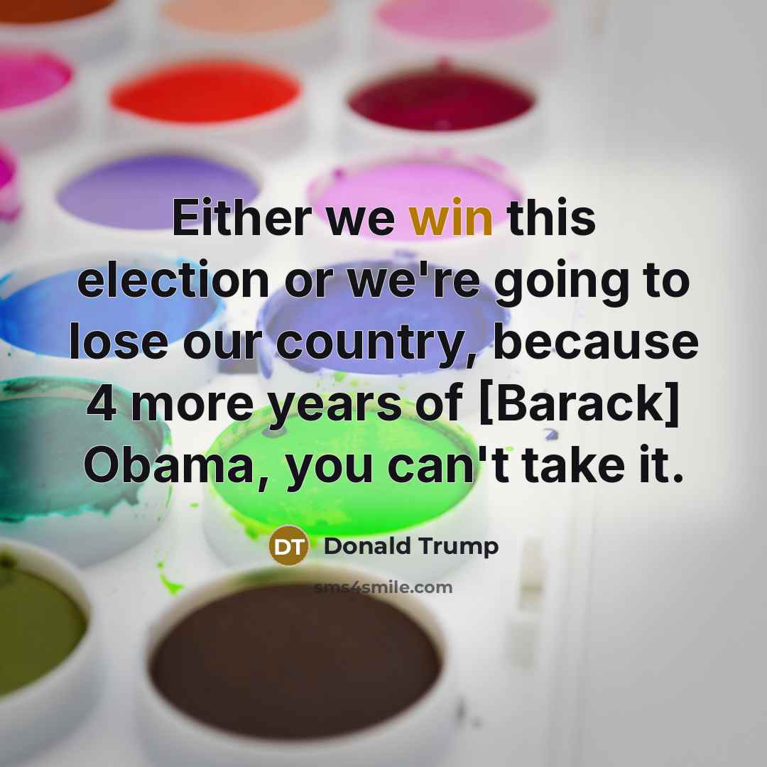 “Either we win this election or we're going to lose…” quote by Donald Trump