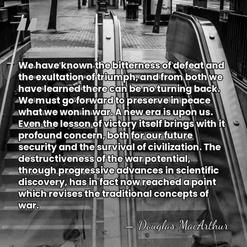 We have known the bitterness of defeat and the exultation of triumph,&hellip; - Douglas MacArthur