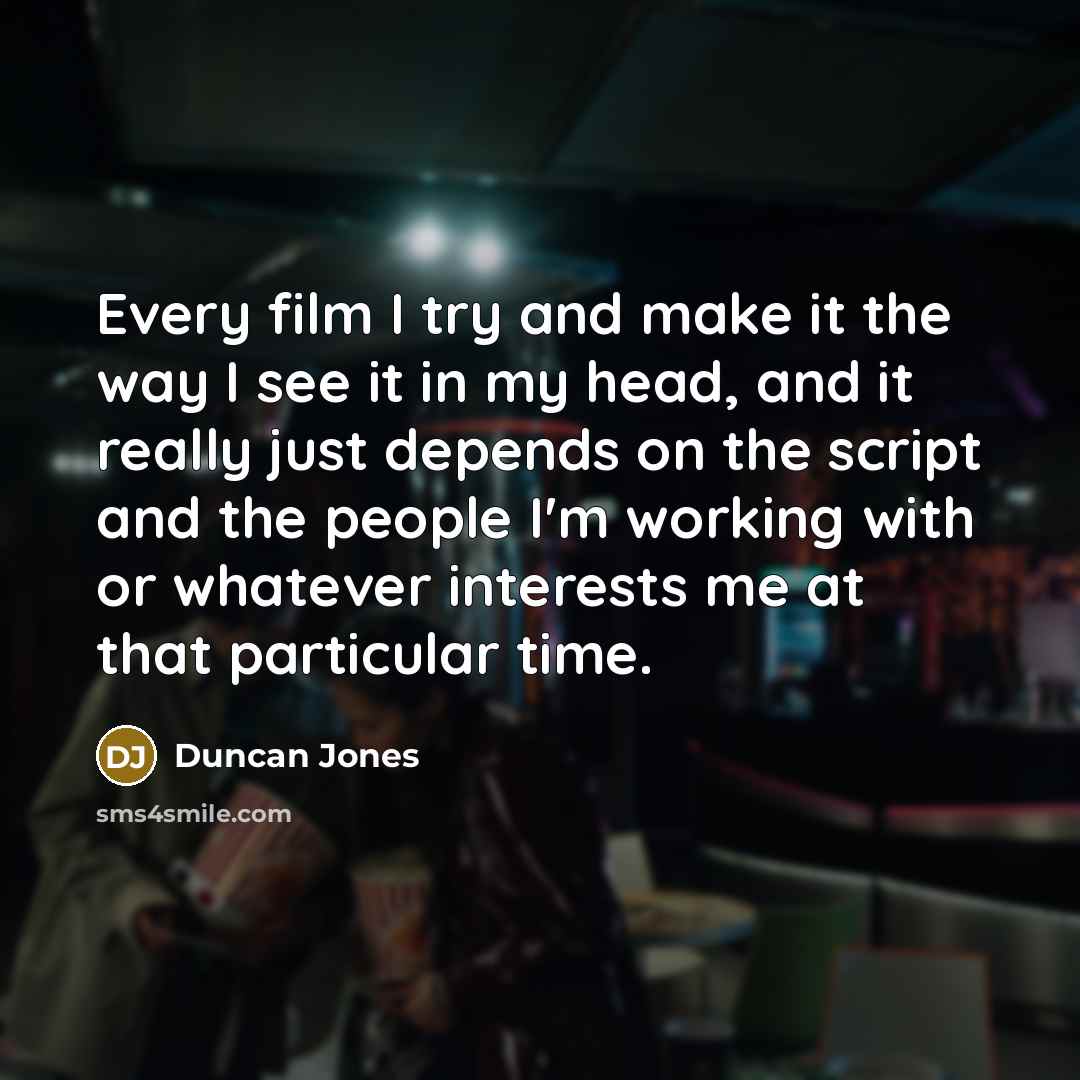 “Every film I try and make it the way I…” quote by Duncan Jones